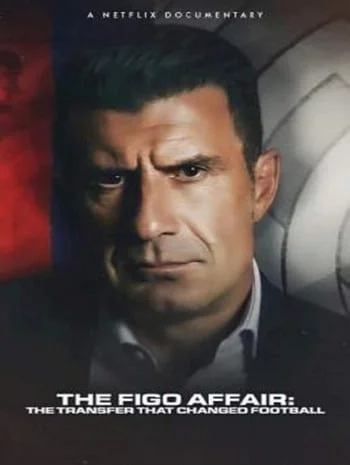 The Figo Affair The Transfer that Changed Football (2022)